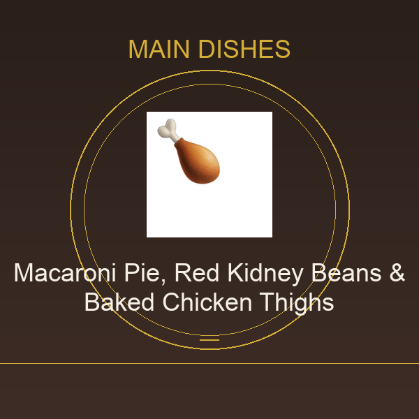 Macaroni Pie, Red Kidney Beans & Baked Chicken Thighs